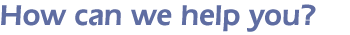 How can we help you